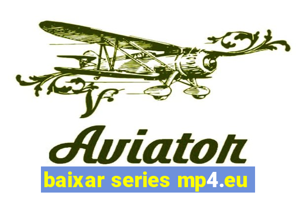 baixar series mp4.eu